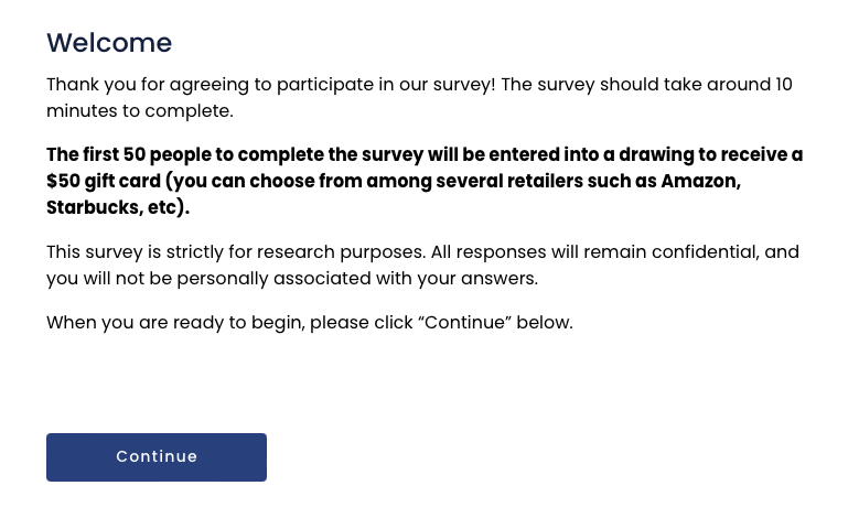 Example survey welcome screen stating the time commitment, incentive and confidentiality promise before participants continue.